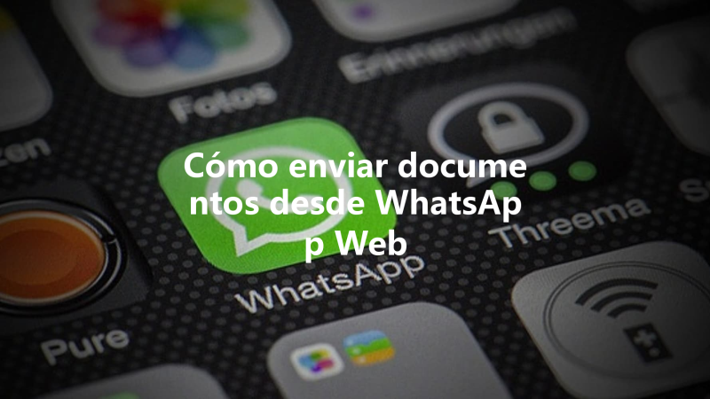 Cómo enviar documentos desde WhatsApp Web 三