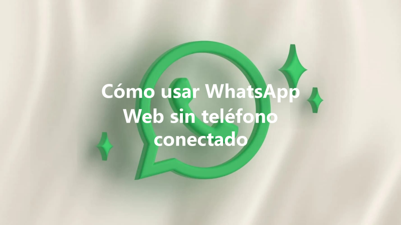 Cómo usar WhatsApp Web sin teléfono conectado 三