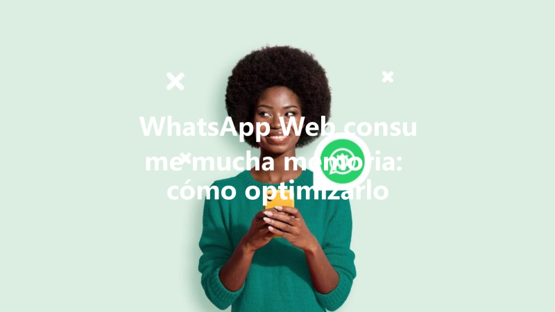 WhatsApp Web consume mucha memoria: cómo optimizarlo 三