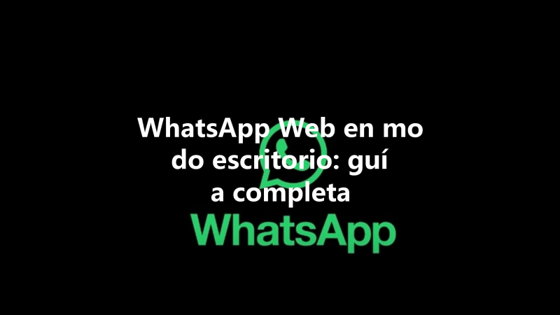 WhatsApp Web en modo escritorio: guía completa 三