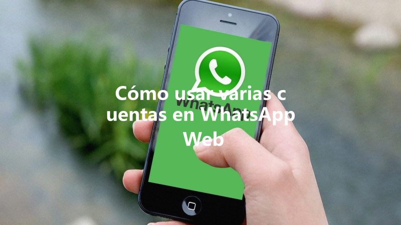 Cómo usar varias cuentas en WhatsApp Web 三