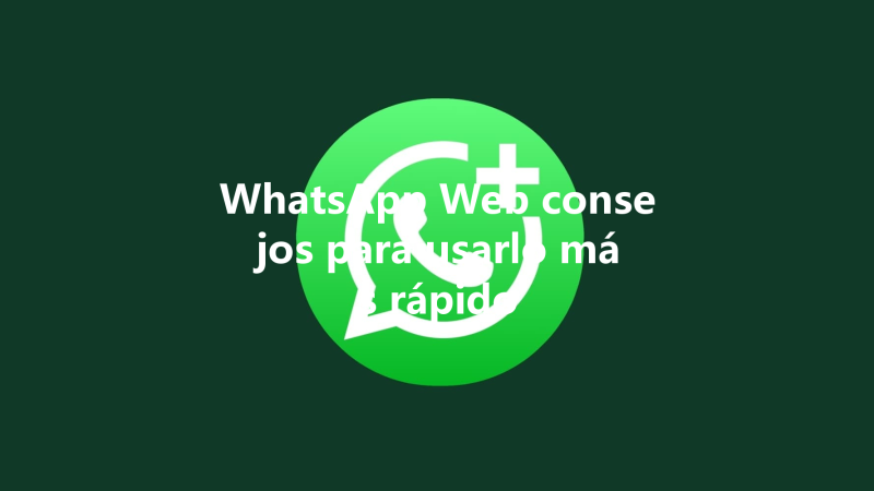 WhatsApp Web consejos para usarlo más rápido 三