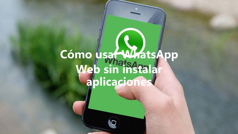 Cómo usar WhatsApp Web sin instalar aplicaciones 三
