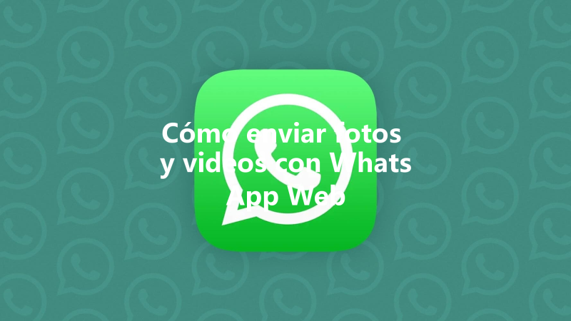 Cómo enviar fotos y videos con WhatsApp Web 三