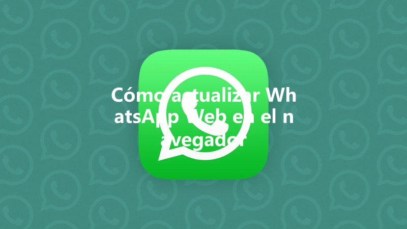 Cómo actualizar WhatsApp Web en el navegador 三