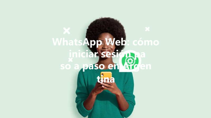 WhatsApp Web: cómo iniciar sesión paso a paso en Argentina 三