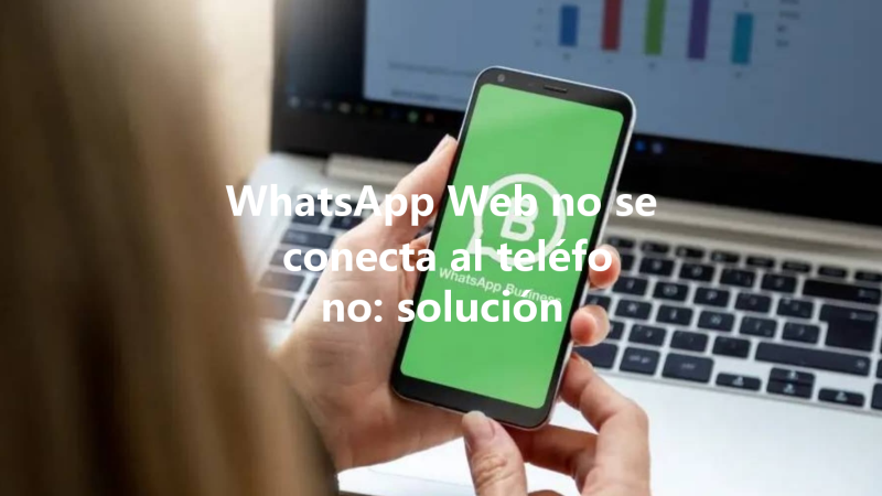 WhatsApp Web no se conecta al teléfono: solución 三