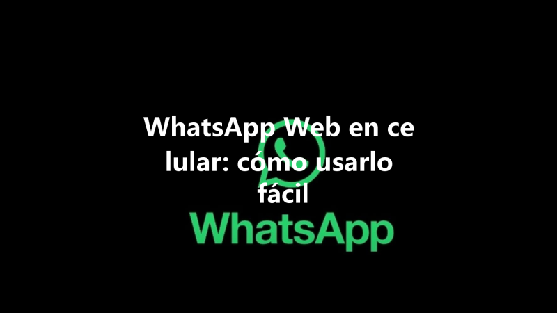 WhatsApp Web en celular: cómo usarlo fácil 三