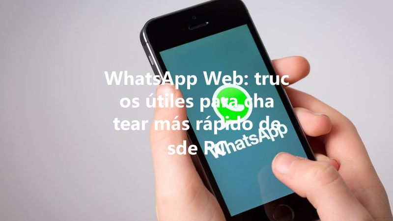 WhatsApp Web: trucos útiles para chatear más rápido desde PC 一