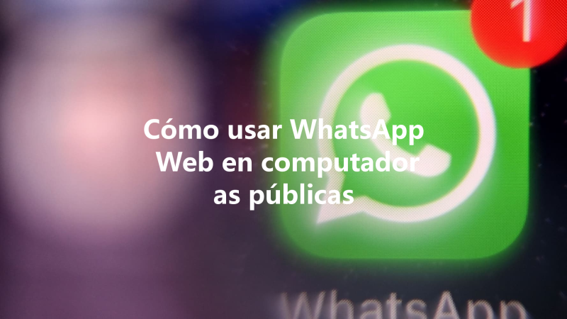 Cómo usar WhatsApp Web en computadoras públicas 三