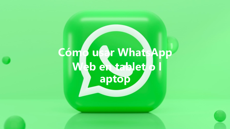 Cómo usar WhatsApp Web en tablet o laptop 三